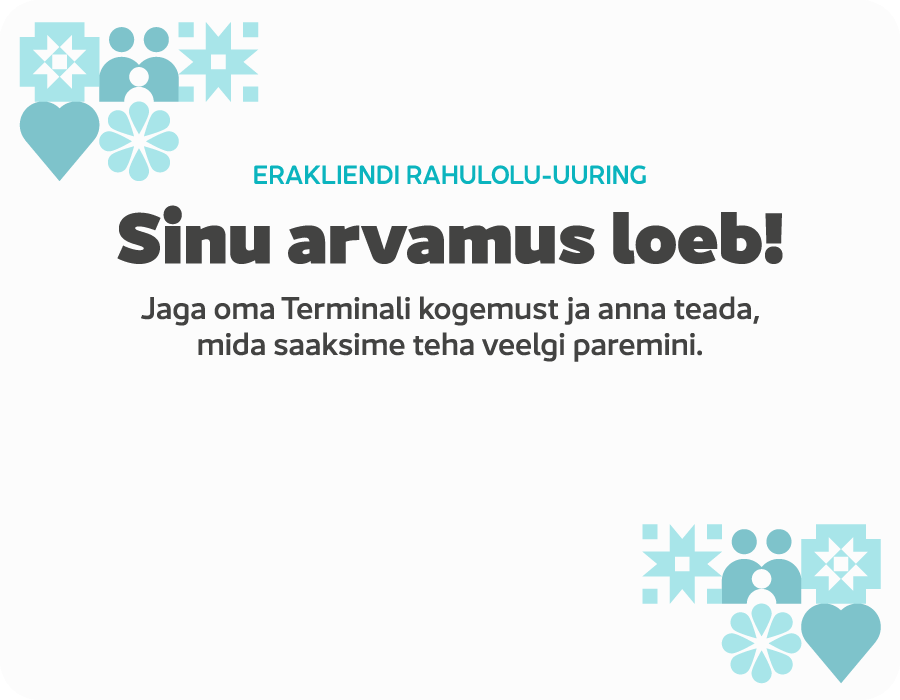 Erakliendi rahulolu-uuring. Sinu arvamus loeb! Jaga oma Terminali kogemust ja anna teada, mida saaksime teha veelgi paremini.